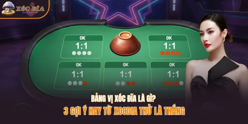 Bảng vị xóc đĩa là gì? 3 gợi ý hay từ Xocdia thử là thắng