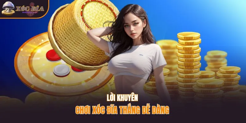 Lời khuyên chơi game xóc đĩa đổi thưởng thắng dễ dàng