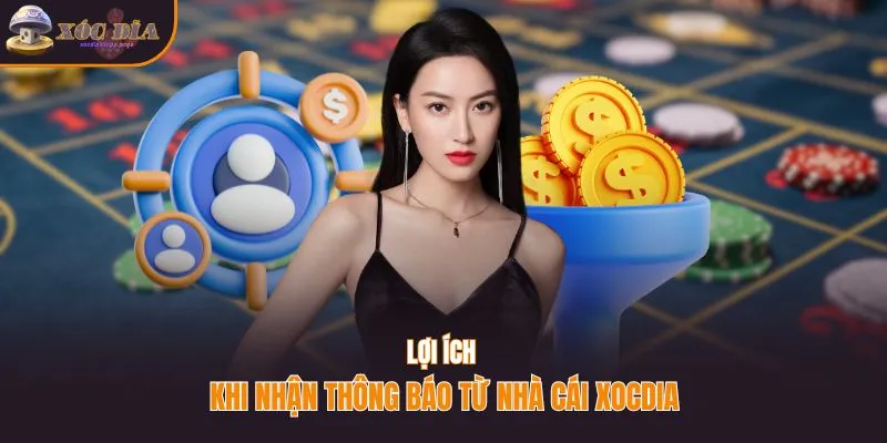 Lợi ích khi nhận thông báo từ nhà cái Xocdia